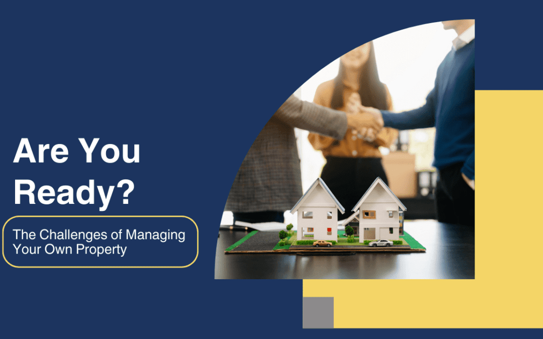 The Challenges of Managing Your Own Property: Are You Ready?